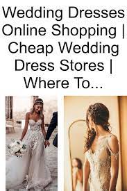 Wedding Dresses Online Shopping Cheap Wedding Dress Stores Where To Find Inexpensive Wed Summer Wedding Dress Beach Beach Wedding Dress Wedding Dress Store