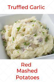 Truffled Garlic Red Mashed Potatoes Recipe Mashed Potatoes Potatoes Truffle Mashed Potatoes