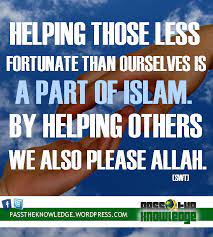 Check spelling or type a new query. Helping Those Less Fortunate Than Ourselves Is A Part Of Islam By Helping Others We Also Please Allah Swt Ptk Pass The Knowledge Light Life