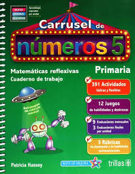 Carrusel De Numeros 5 Matematicas Reflexivas Cuaderno De Trabajo Primaria 3 Ed Nuevo Modelo Educativo Hassey Patricia Libro En Papel 9786071733641 Libreria El Sotano