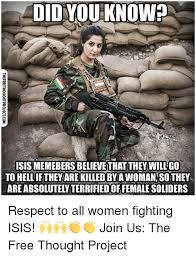 I would invest carefully, since isis. Did Youiknow Isis Memebers Believe That They Willgo To Hell If They Are Killed Bya Woman So They Areabsolutely Terrified Of Female Soliders Respect To All Women Fighting Isis Join Us
