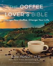 Coffee shop in tempe, arizona. Amazon Com The Coffee Lover S Bible Change Your Coffee Change Your Life 9780062837516 Arnot Dr Bob Libros