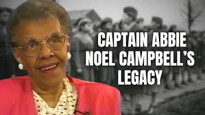 The Six Triple Eight & Captain Abbie Noel Campbell’s Legacy