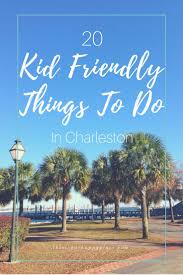 Charleston Sc Kid Friendly Activities In Charleston Kid Friendly Things To Do In Charlesto Charleston Vacation Kid Friendly Activities South Carolina Travel