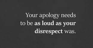 Your Apology Needs To Be As Loud As Your Disrespect Was I Heart Intelligence Com Apologizing Quotes Needing You Quotes Trust Yourself Quotes