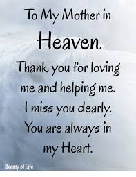Maybe you would like to learn more about one of these? To My Mother In Heaven Thank You For Loving Me And Helping Me I Miss You Dearly You Are Always In My Fleart Beauty Of Life Heaven Meme On Me Me