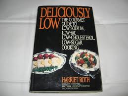 Maybe you would like to learn more about one of these? 9780453004473 Deliciously Low The Gourmet Guide To Low Sodium Low Fat Low Cholesterol Low Sugar Cooking Abebooks Roth Harriet 0453004474