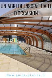 abri de piscine haut d occasion guide piscine fr abri piscine piscine bois abri