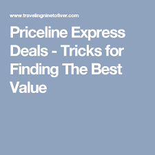 Priceline Express Deals Tricks For Finding The Best Value Priceline Expressions Good Things