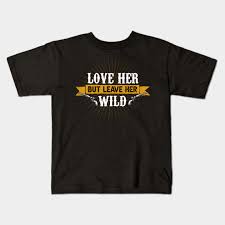 Funny love quotes for her. Love Her But Leave Her Wild Western Style Quotes Design Love Her But Leave Her Wild Kids T Shirt Teepublic