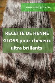 Recette De Henne Gloss Maison Recette De Henne Coloration Au Henne Henne Cheveux