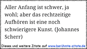 Check spelling or type a new query. Https Www Xn Berhmte Zitate Isb De Aller Anfang Ist Schwer Ja Wohl Aber Das Rechtzeitige Aufh C3 B6ren Ist Eine Noch Schwierigere Kunst Joha