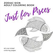 Discover these coloring pages with various types of fishes. Amazon Com Just For Pisces Zodiac Sign Adult Coloring Book 9780999029398 Books Parker Street Books