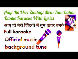 Aaye Ho Meri Zindagi Mein Tum Bahar Banke Karaoke With Lyrics Aaye Ho Meri Ho Meri Zindagi Mein Youtube Mujhe chhod ke na jaana vaade hazar karke mere dil mein yunhi rehna haye mere dil mein yunhi rehna tum pyar pyar banke aaye ho meri zindagi mein tum bahar banke. aaye ho meri zindagi mein tum bahar