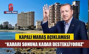 Kıbrıs'ta 46 yıldır kapalı halde duran maraş bölgesi, dün türk tarafının kararıyla açıldı. Erdogan Dan Kapali Maras Aciklamasi