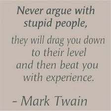 The ugly and stupid have the best of it in this world. About Arguing With Fools Quotes Quotesgram