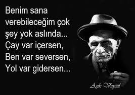 benim sana verebilecegim cok bir sey yok aslinda cay var icersen ben var seversen yol var gide guzel soz ilahm veren alintilar ilham verici alintilar