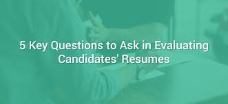 ask in evaluating candidates' resumes