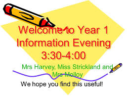In case we don't come. Welcome To Year 1 Information Evening 3 30 4 00 We Hope You Find This Useful Mrs Harvey Miss Strickland And Mrs Molloy Ppt Download