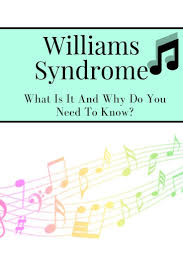 Williams Syndrome Is A Genetic Disability That Many People