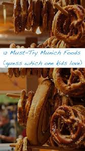 12 Must Try Foods For Families In Munich Munich Food Munich Travel Germany Food