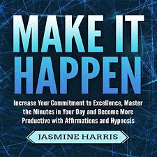 Amazon Com Make It Happen Increase Your Commitment To Excellence Master The Minutes In Your Day And Become More Productive With Affirmations And Hypnosis Audible Audio Edition Jasmine Harris Jason Kappus Jasmine Harris Do you have a big goal? jasmine harris jason kappus jasmine