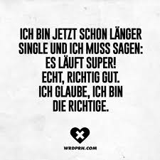 Ich Bin Jetzt Schon Langer Single Und Ich Muss Sagen Es Lauft Super Echt Richtig Gut Ich Glaube Ich Bin Die Richtige Visual Statements Sarkastische Spruche Witzige Spruche Spruche