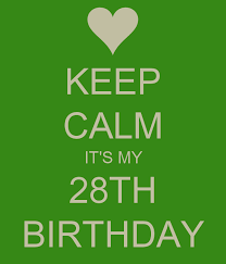 Funny 28th Birthday Quotes For Myself Keep Calm It S My 28th Birthday 28th Birthday Its My Birthday Month Its My Birthday