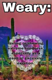 Freetoedit Weary Dictionary Meaning Definitions Weary Means Feeling Or Showing Extreme Tiredness Especially As A R Extreme Tiredness Feelings Definitions