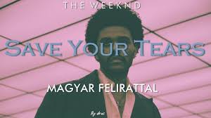 The Weeknd Save Your Tears Magyar Felirattal Youtube The weeknd — save your tears.