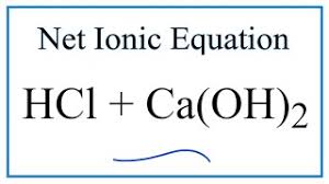 The reaction of calcium hydroxide with hydrochloric acid. How To Write The Net Ionic Equation For Hcl Ca Oh 2 Cacl2 H2o Youtube