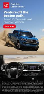 * the certified warranty will be effective after the expiry of oem warranty (i.e. Venture Off The Beaten Path 7 Year 100 000 Mile Limited Powertrain Warranty Used Toyota Used Toyota Tacoma Toyota