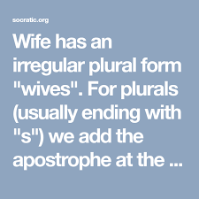 Wife Has An Irregular Plural Form Wives For Plurals Usually Ending With S We Add The Apostrophe At The End Of The Wor Plurals Possessives Singular Nouns