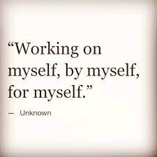 Working On Myself By Myself For Myself Me Quotes Inspirational Quotes Motivational Quotes