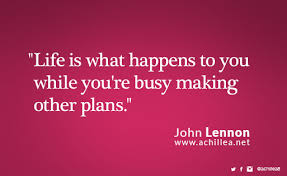 Life Is What Happens When You Re Making Other Plans Life Is What Happens To You While You Re Busy Making Other Plans John Lennon John Lennon Quotes Life Is What Happens What Happened To You
