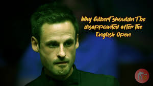 Why David Gilbert Shouldn't Be Disappointed After The English Open —  Snooker Shorts