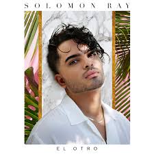 Solomon Ray Releases New Single "El Otro," Talks Upcoming EP