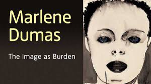 Marlene Dumas: The Image as Burden