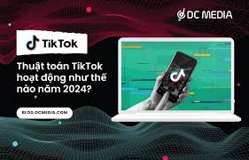 Thuật toán TikTok hoạt động như thế nào vào năm 2024?