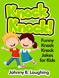 Wherever someone could use a giggle. Smashwords Knock Knock Funny Knock Knock Jokes For Kids A Book By Johnny B Laughing