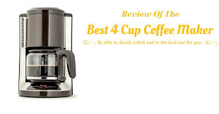 This is another programmable version of their classic coffee maker featuring a slightly bigger carafe size without sacrificing space or. Review Of The Best 4 Cup Coffee Maker Ultimate Guide And Reviews