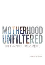 Motherhood Unfiltered Mamie L Pack Quotes About Motherhood Mom Advice Motherhood