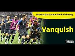 To defeat an enemy or opponent, especially in war: Meaning Of Vanquish In Hindi Hinkhoj Dictionary Youtube