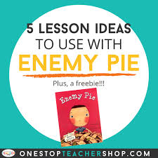 Jeremy ultimately discovers that the true recipe for getting rid of an enemy is to turn him into a friend! 5 Reading Writing Lesson Ideas For Enemy Pie One Stop Teacher Shop