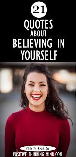 Maybe you would like to learn more about one of these? Quotes About Believing In Yourself Positive Thinking Mind