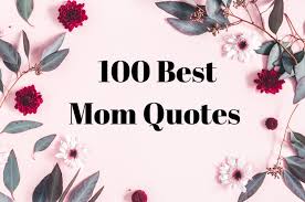 These mother's day quotes can be written in a thoughtful card or text message sent with love. 100 Mother S Day Quotes Best Mom Quotes To Show Your Love