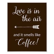 Love Is In The Air And It Smells Like Coffee Love Is In The Air Smells Like Coffee Print Zazzle Com In 2020 Coffee Print Coffee Quotes Morning Nyc Coffee Shop