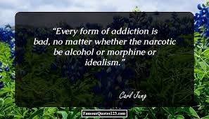 (the same, of course, goes for all addicts, whether of drugs. Alcohol Addiction Quotes Images 54 Quotes