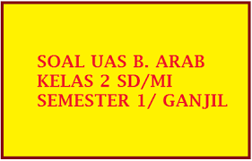 Soal pts kelas 2 sd/ mi tematik tema 2 semester 1 th. Soal Uas B Arab Kelas 2 Semester 1 Ganjil 2016 2017 Soalbagus Com