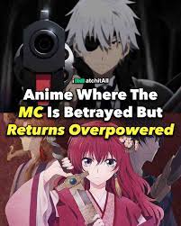 31+ Anime Where MC Gets Betrayed But Returns Overpowered • iWA